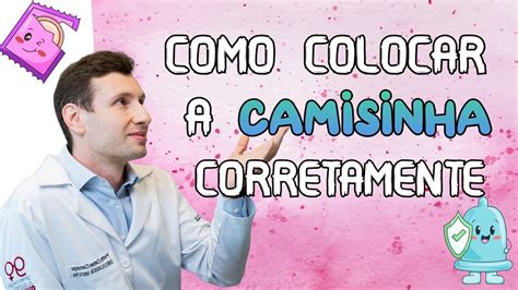 como colocar a camisinha|COMO COLOCAR A CAMISINHA CORRETAMENTE